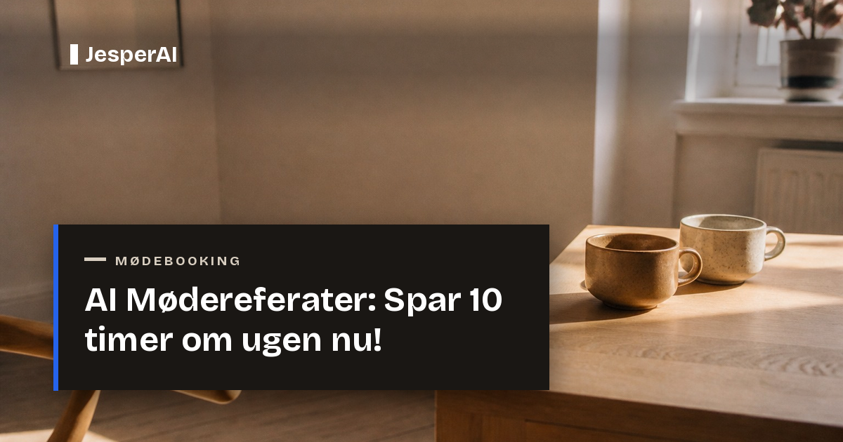 AI Mødereferater: Spar 10 timer om ugen nu! | JesperAI