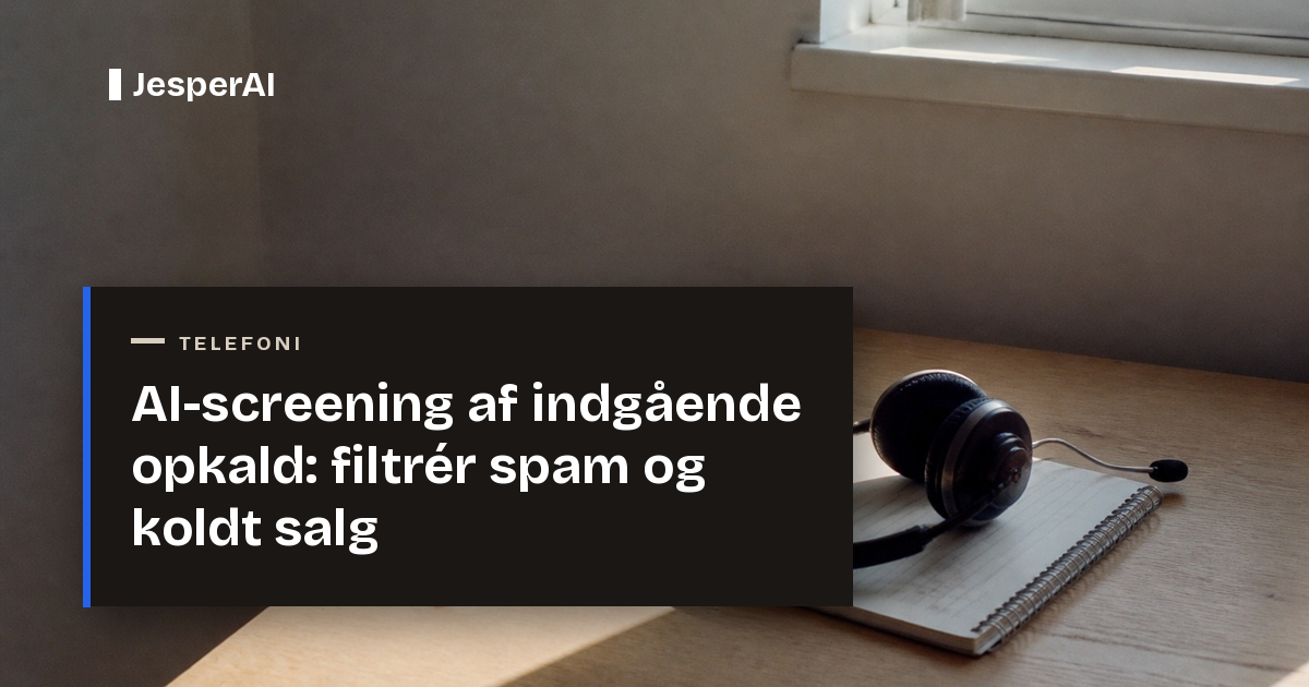 AI-screening af indgående opkald: filtrér spam og koldt salg