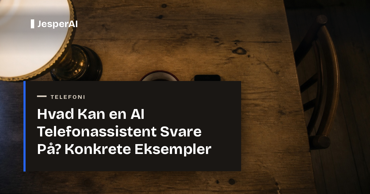 Hvad Kan en AI Telefonassistent Svare På? Konkrete Eksempler