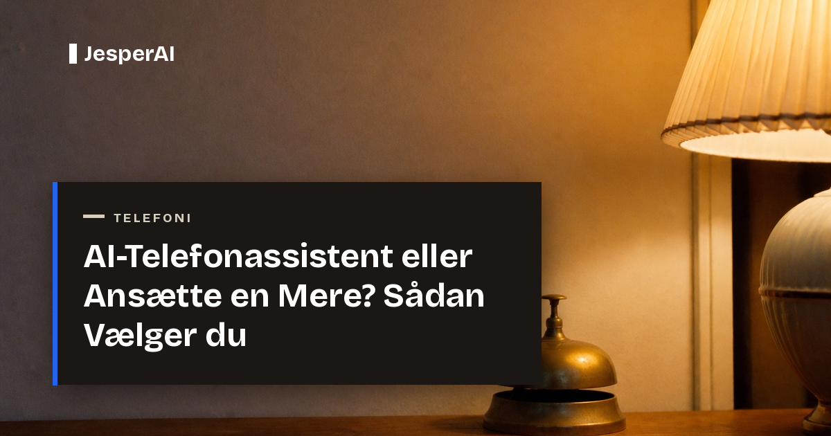 AI-Telefonassistent eller Ansætte en Mere? Sådan Vælger du