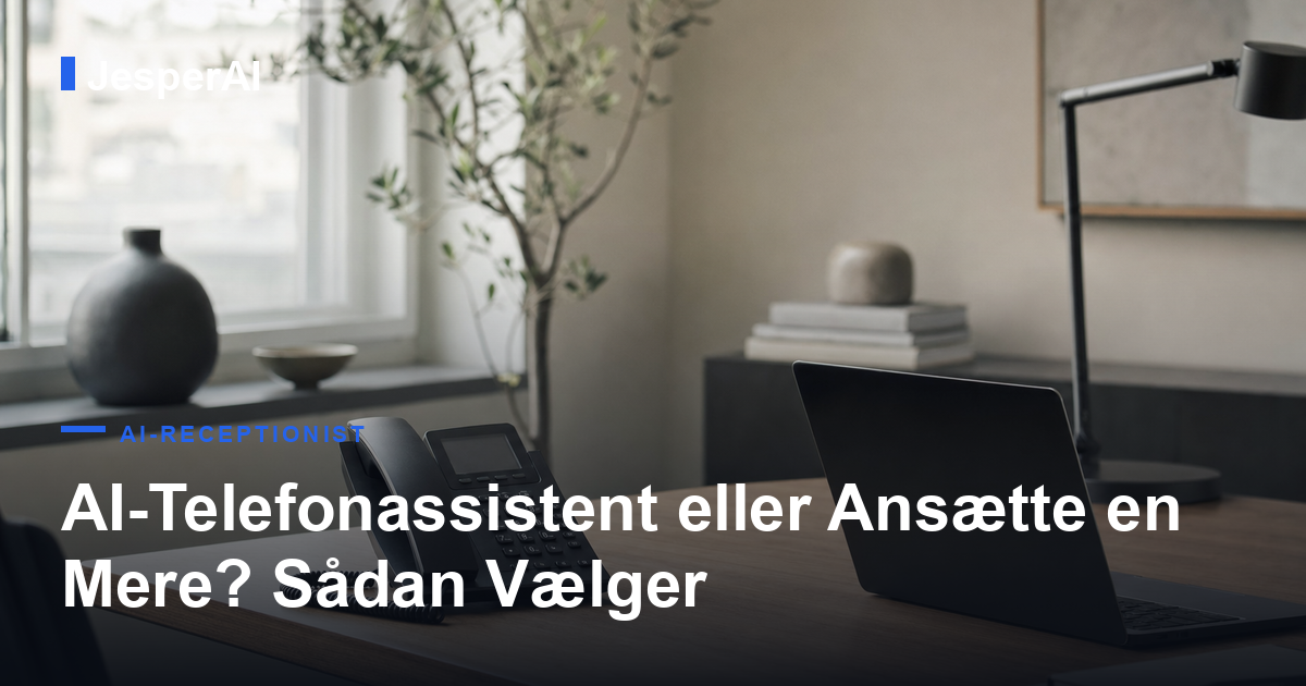 AI-Telefonassistent eller Ansætte en Mere? Sådan Vælger du