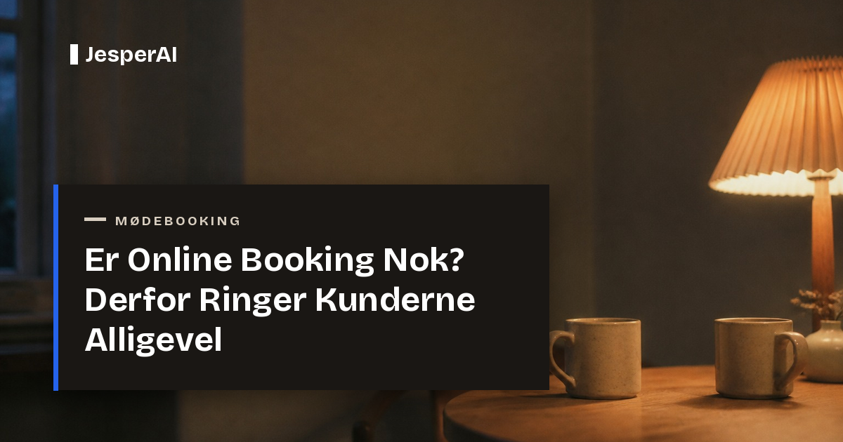 Er Online Booking Nok? Derfor Ringer Kunderne Alligevel