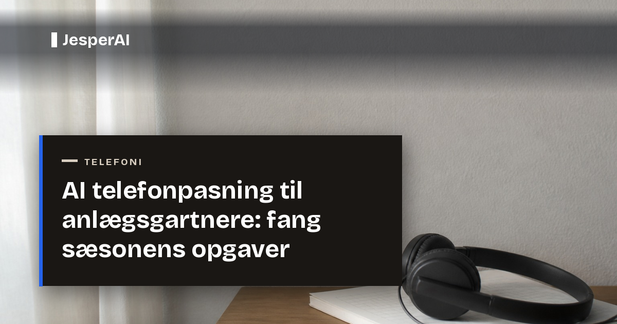 AI telefonpasning til anlægsgartnere: fang sæsonens opgaver