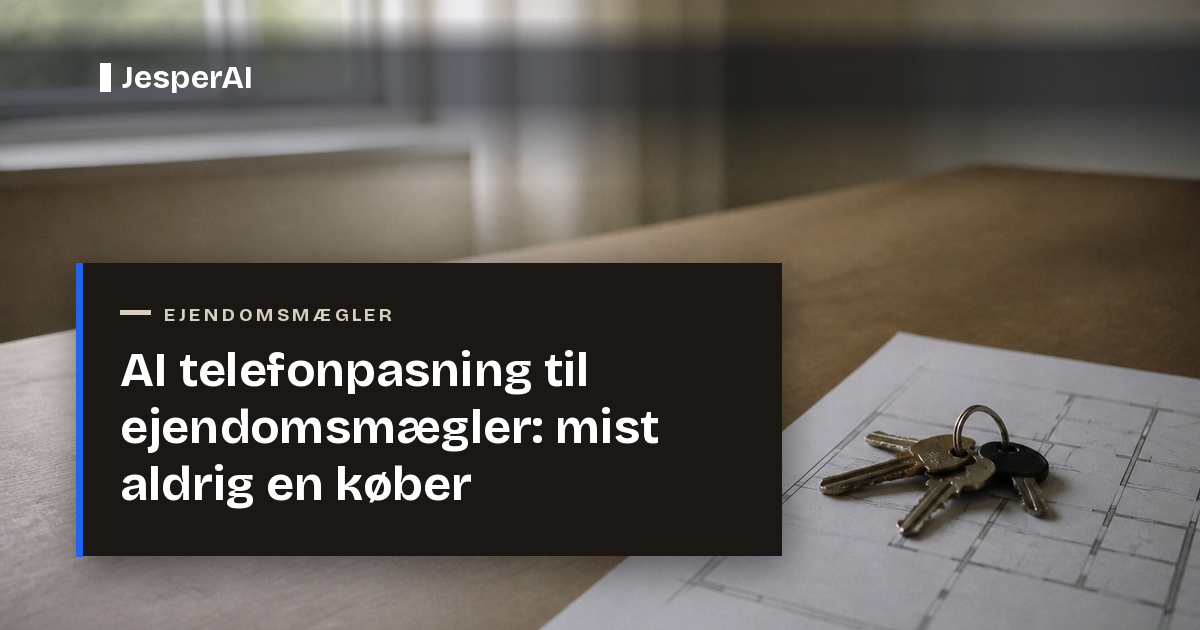 AI telefonpasning til ejendomsmægler: mist aldrig en køber
