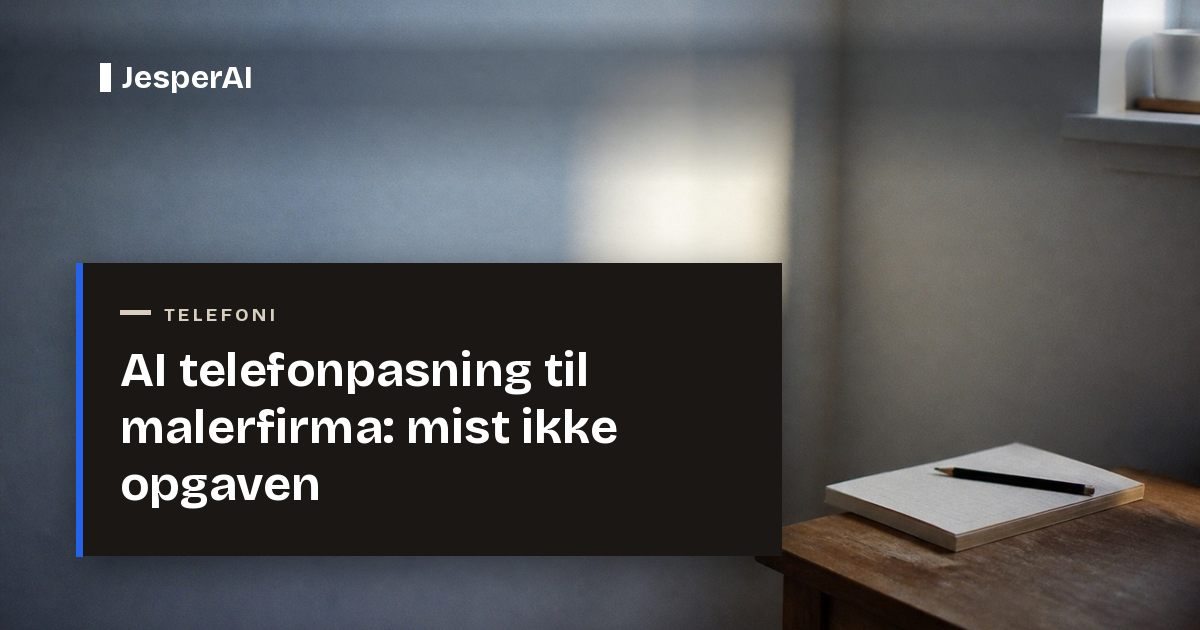 AI telefonpasning til malerfirma: mist ikke opgaven