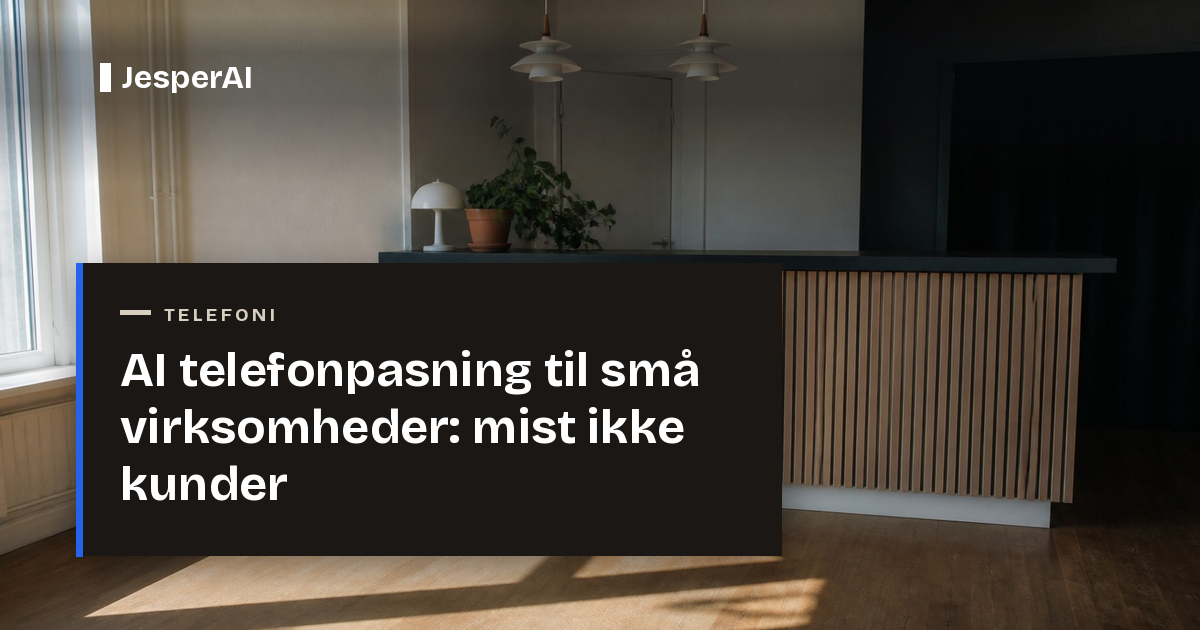 AI telefonpasning til små virksomheder: mist ikke kunder