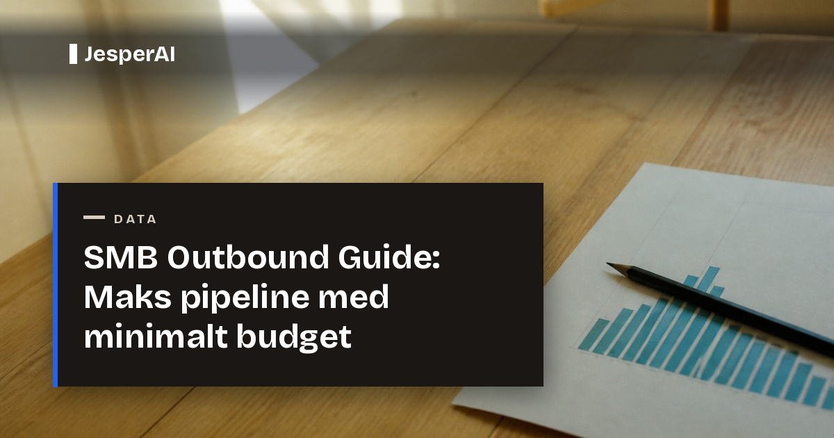 SMB Outbound Guide 2026: Maks pipeline med minimalt budget