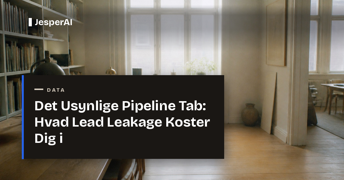 Det Usynlige Pipeline Tab: Hvad Lead Leakage Koster Dig i 2026