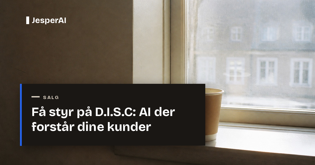 Få styr på D.I.S.C: AI der forstår dine kunder | JesperAI