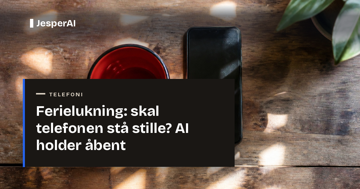 Ferielukning: skal telefonen stå stille? AI holder åbent