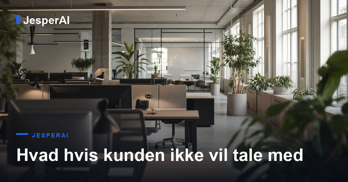 Hvad hvis kunden ikke vil tale med en AI? Sådan gør du