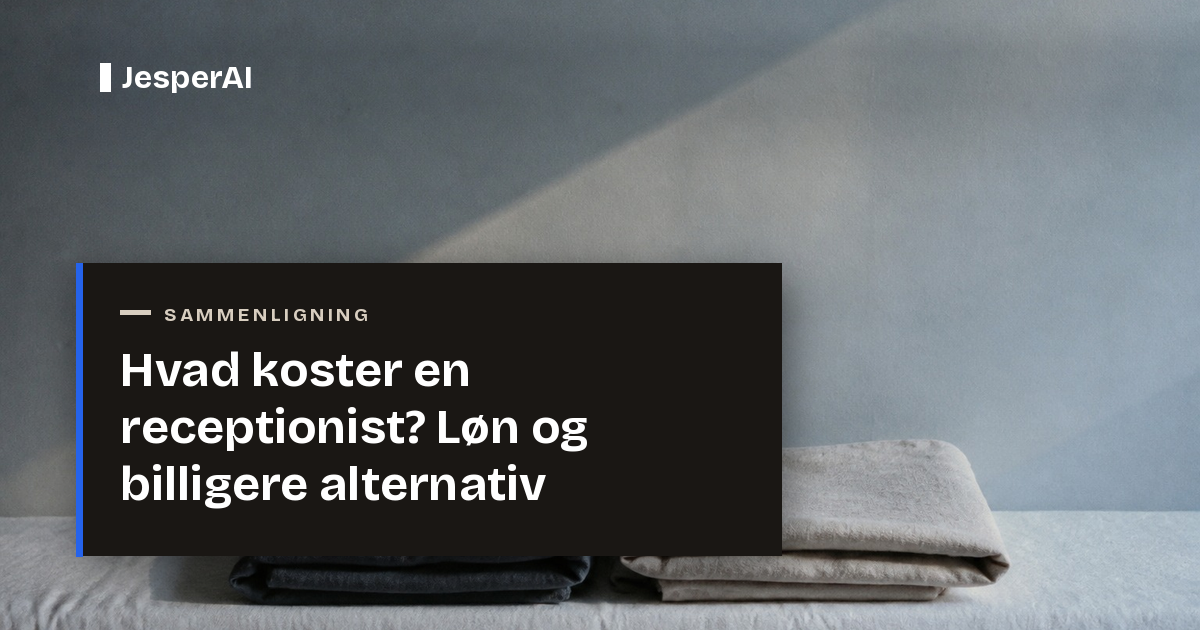 Hvad koster en receptionist? Løn og billigere alternativ