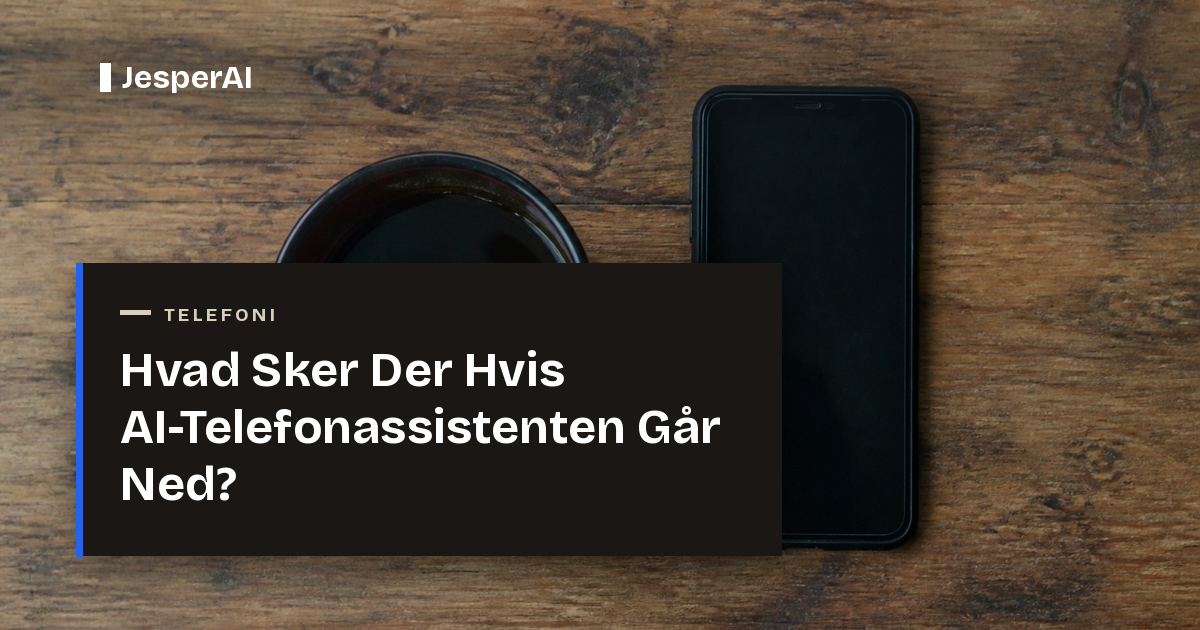 Hvad Sker Der Hvis AI-Telefonassistenten Går Ned?