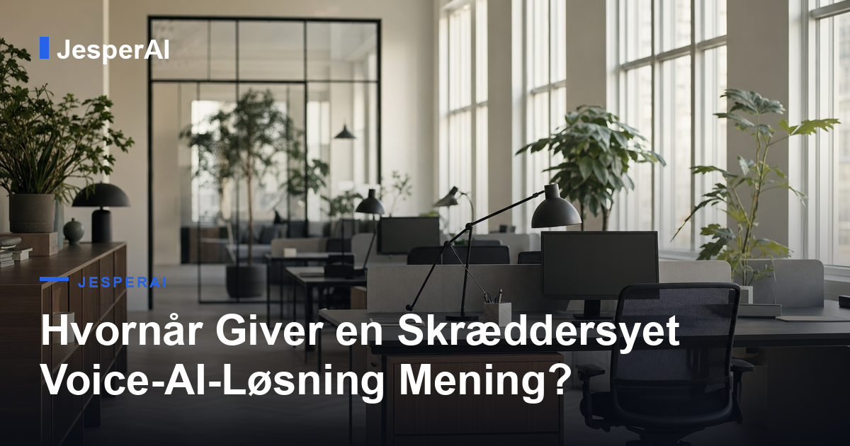 Hvornår Giver en Skræddersyet Voice-AI-Løsning Mening?