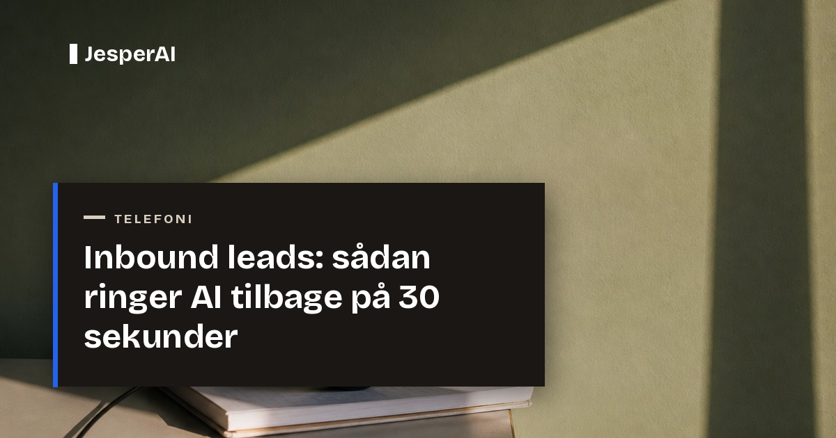 Inbound leads: sådan ringer AI tilbage på 30 sekunder