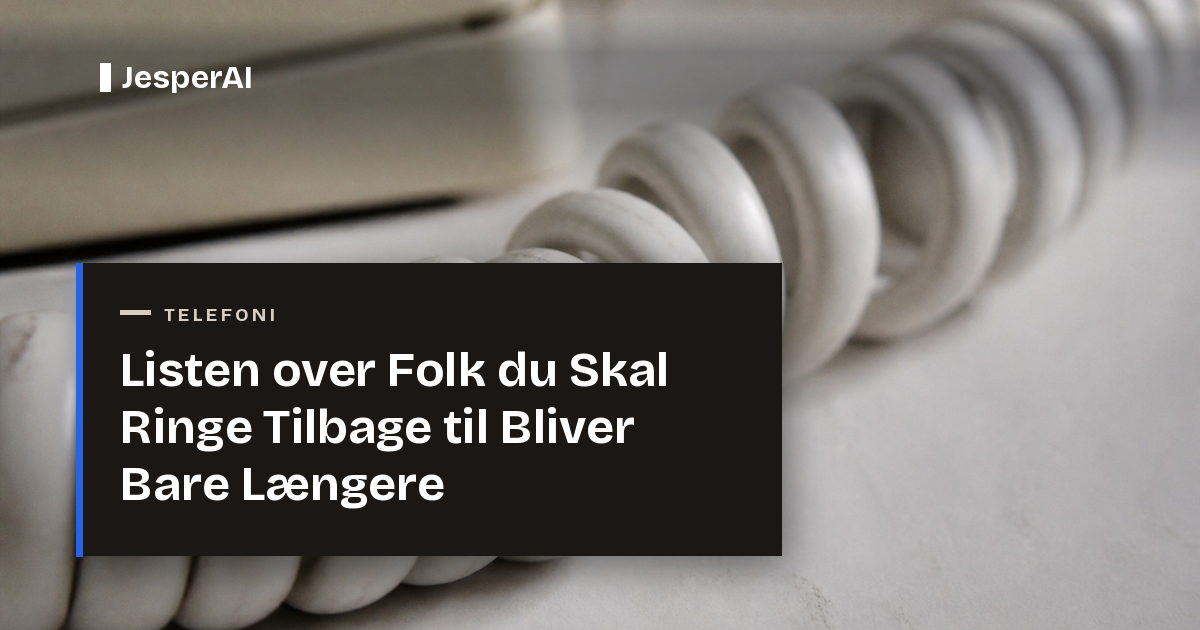 Listen over Folk du Skal Ringe Tilbage til Bliver Bare Længere