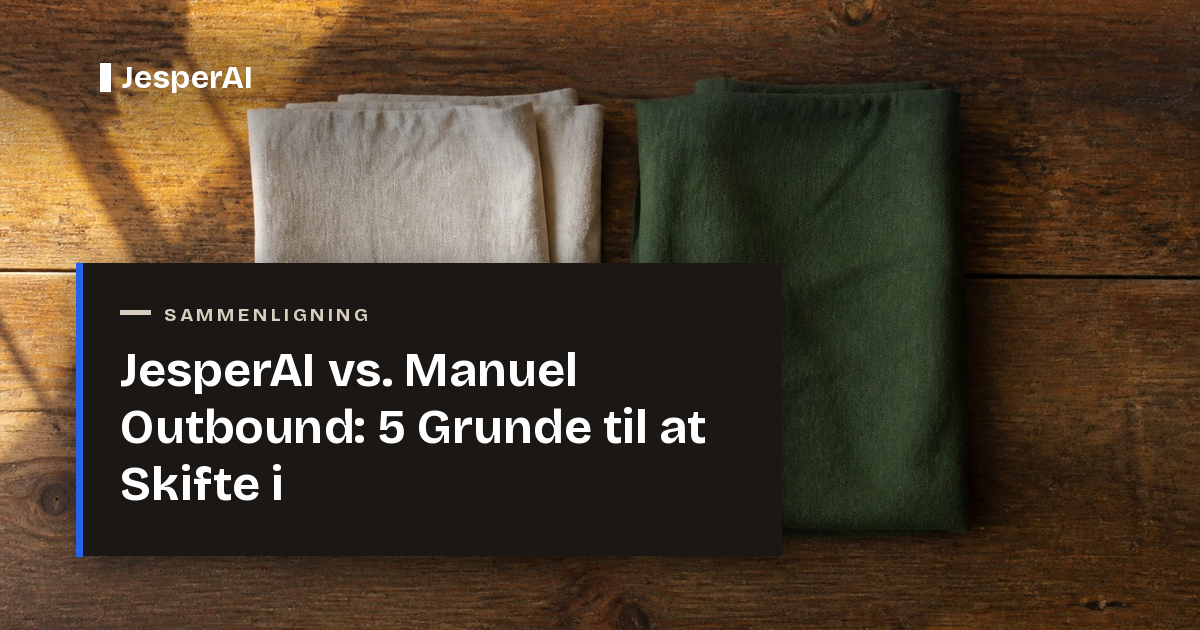 JesperAI vs. Manuel Outbound: 5 Grunde til at Skifte i 2026