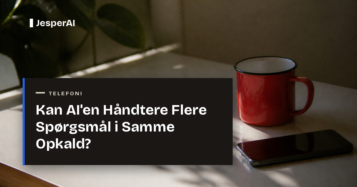 Kan AI'en Håndtere Flere Spørgsmål i Samme Opkald?