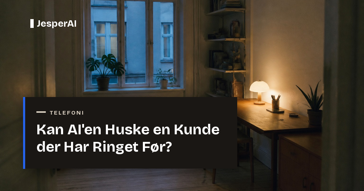 Kan AI'en Huske en Kunde der Har Ringet Før?