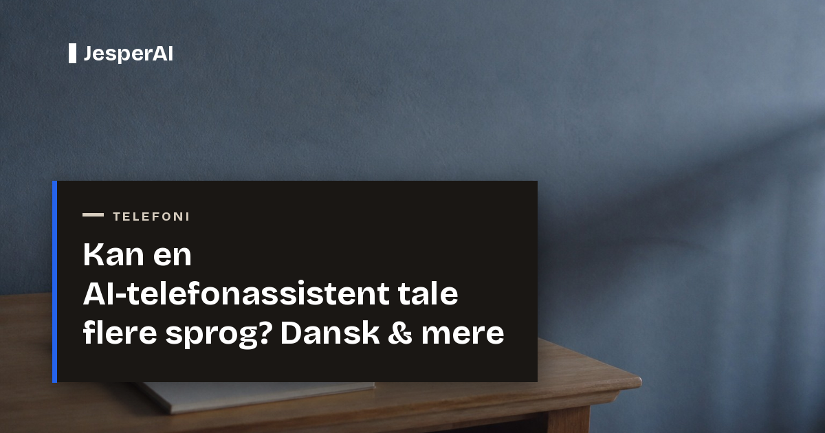 Kan en AI-telefonassistent tale flere sprog? Dansk & mere