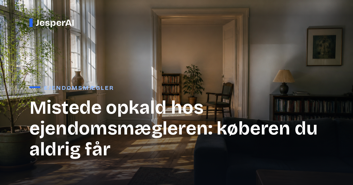Mistede opkald hos ejendomsmægleren: køberen du aldrig får