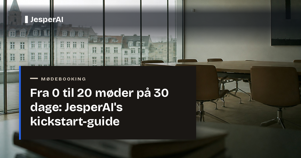 Fra 0 til 20 møder på 30 dage: JesperAI's kickstart-guide