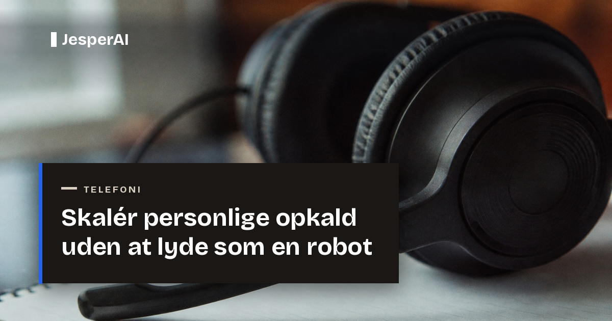 Skalér personlige opkald uden at lyde som en robot