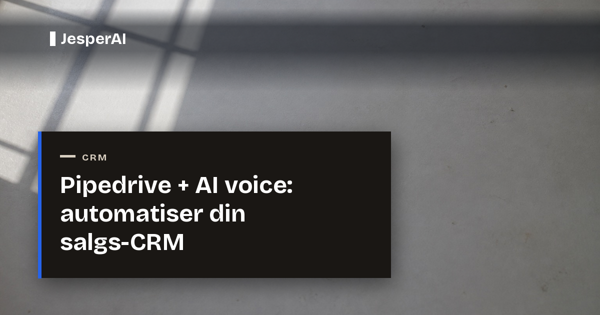 Pipedrive + AI voice: automatiser din salgs-CRM (2026)