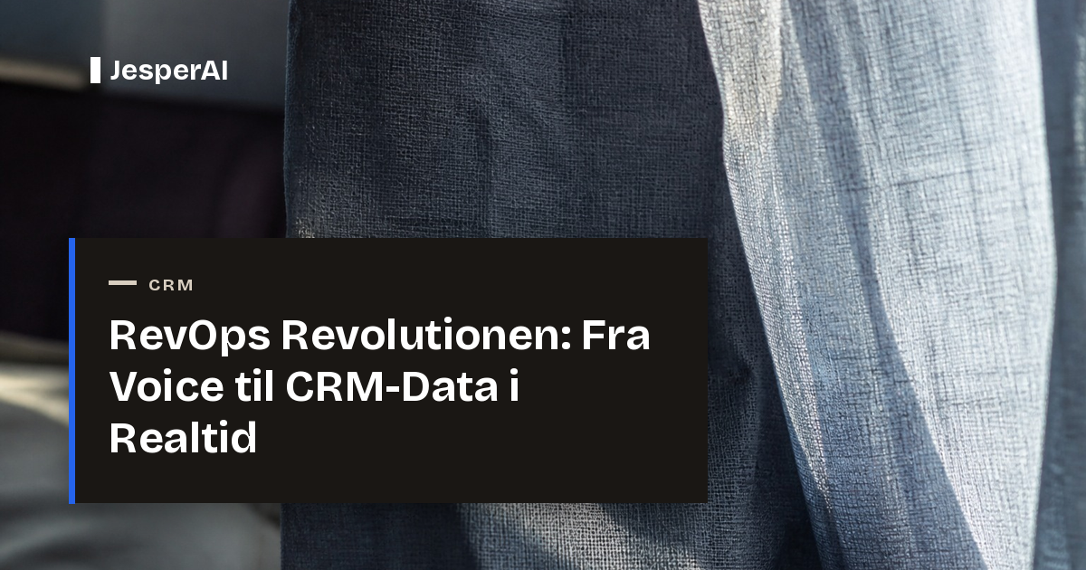 RevOps Revolutionen: Fra Voice til CRM-Data i Realtid (2026)
