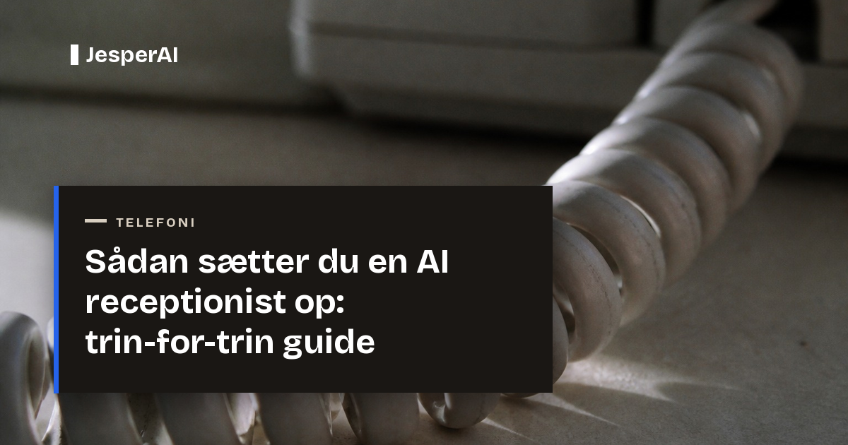 Sådan sætter du en AI receptionist op: trin-for-trin guide