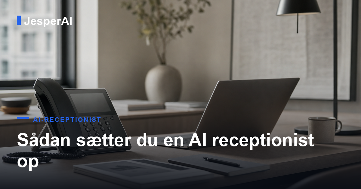 Sådan sætter du en AI receptionist op: trin-for-trin guide