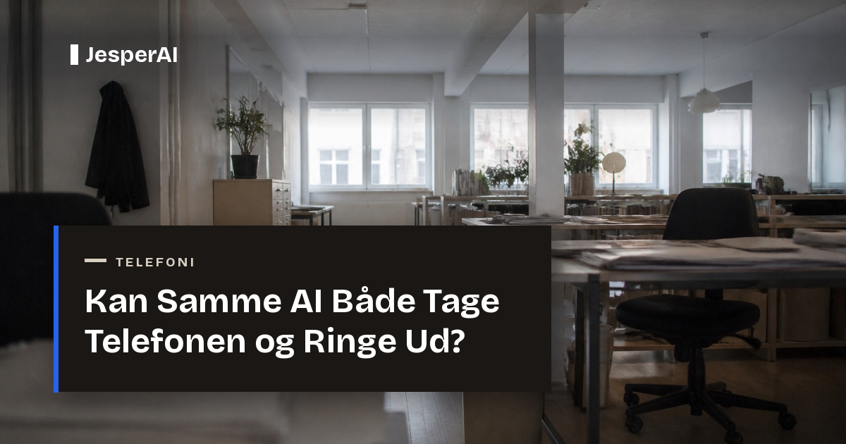 Kan Samme AI Både Tage Telefonen og Ringe Ud?