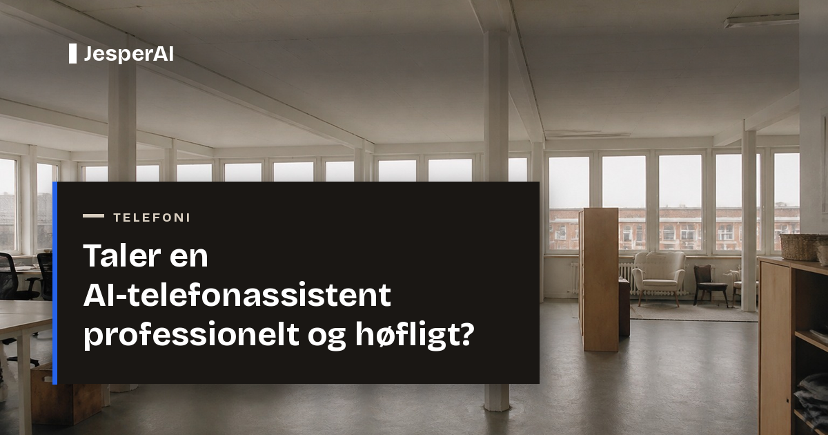 Taler en AI-telefonassistent professionelt og høfligt?