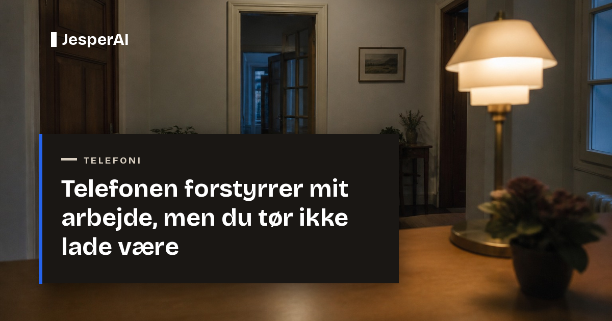 Telefonen forstyrrer mit arbejde, men du tør ikke lade være