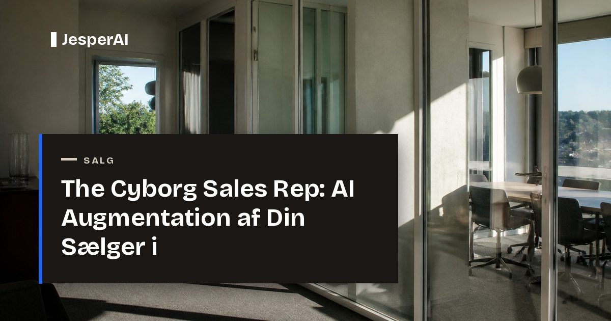 The Cyborg Sales Rep: AI Augmentation af Din Sælger i 2026