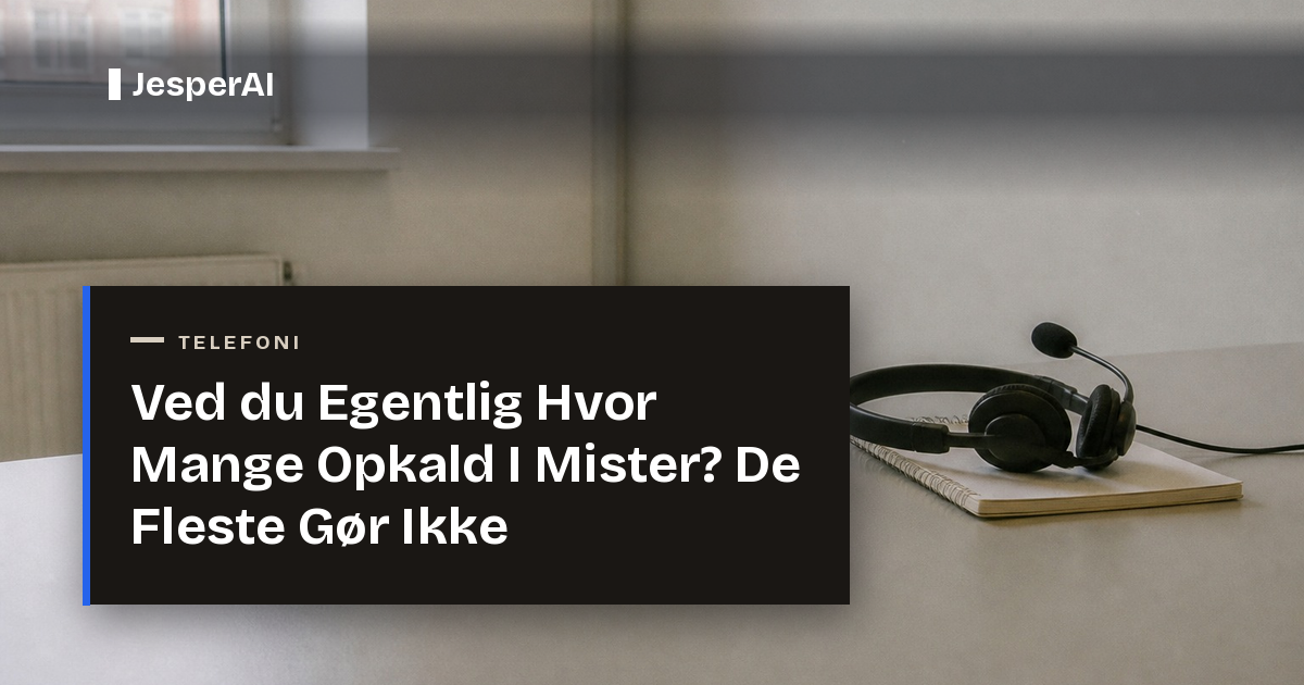 Ved du Egentlig Hvor Mange Opkald I Mister? De Fleste Gør Ikke