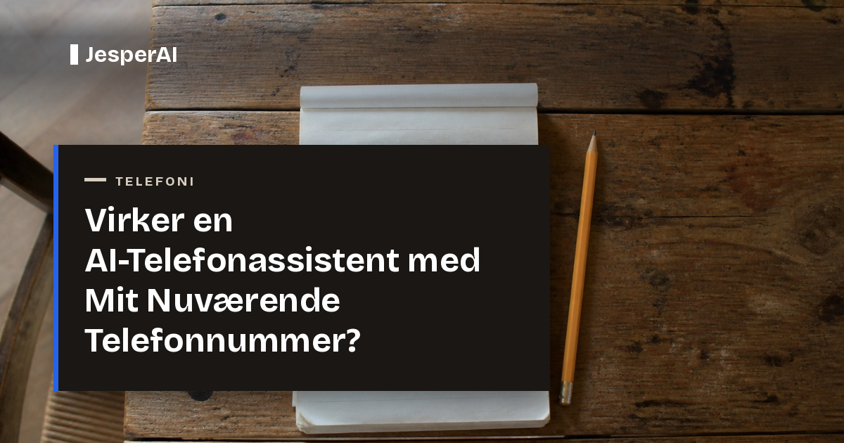 Virker en AI-Telefonassistent med Mit Nuværende Telefonnummer?